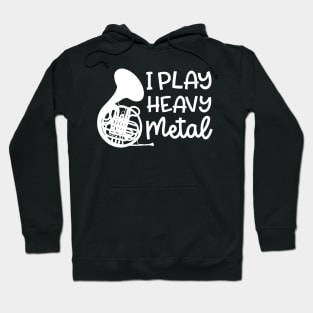 I Play Heavy Metal French Horn Marching Band Cute Funny Hoodie